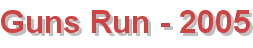 Guns Run - 2005